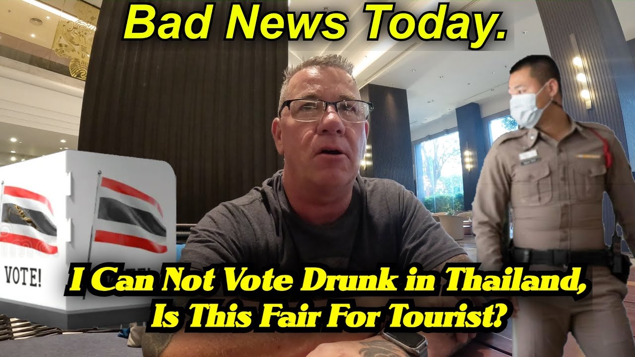 Some Bad News Today! Tourist Can Not Vote Drunk In Thailand, Is This good for Tourism?