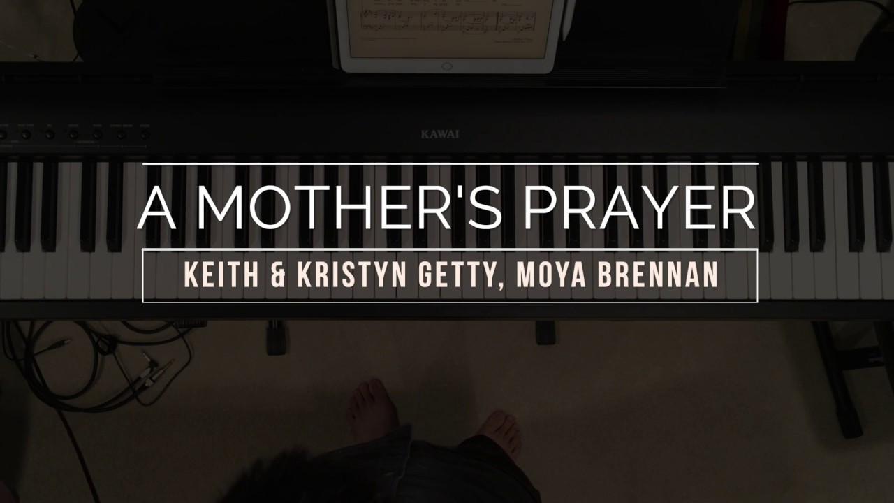 Keith & Kristyn Getty, Moya Brennan - A Mother's Prayer (piano cover)
