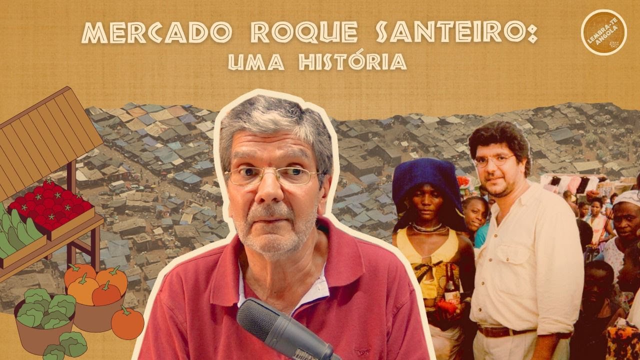MERCADO ROQUE SANTEIRO: UMA HISTÓRIA - ALBERTO OLIVEIRA PINTO - LEMBRA-TE, ANGOLA Ep. 186