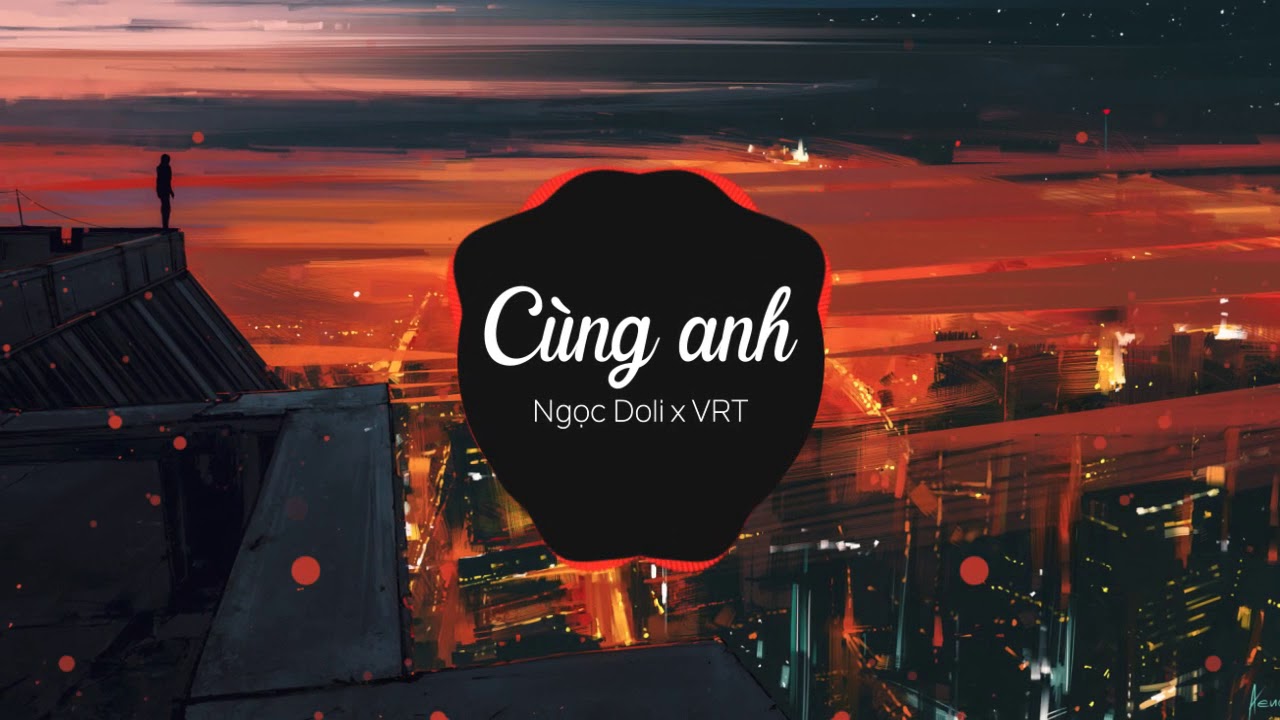 C&ugrave;ng Anh - Ngọc Dolil (VRT Mix)