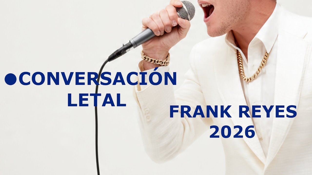 FRANK REYES (2026) CONVERSACIÓN LETAL