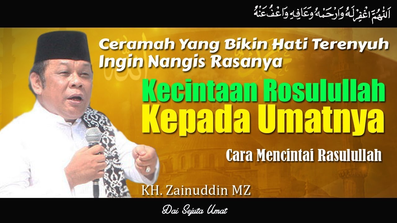 Bikin Hati Terenyuh ! Kecintaan Rosulullah Kepada Umatnya - KH Zainuddin MZ