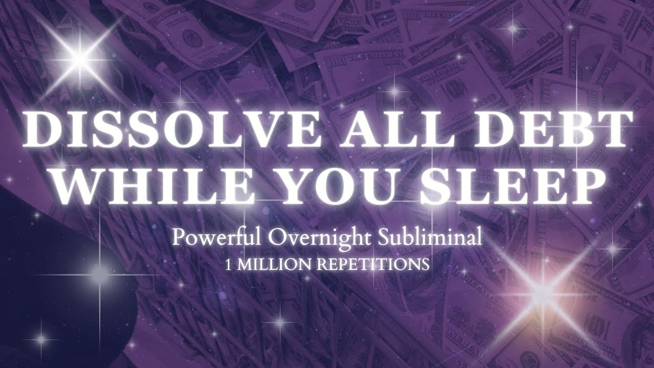 Erase All Debt While You Sleep - Targeted Money Affirmations - Extremely Powerful 8 Hours Subliminal