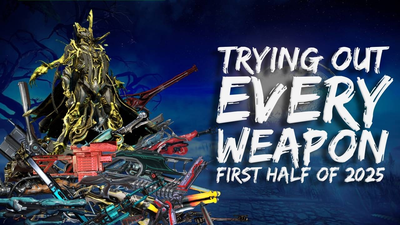 I Tried Every Weapon In Warframe | First Half Of 2025