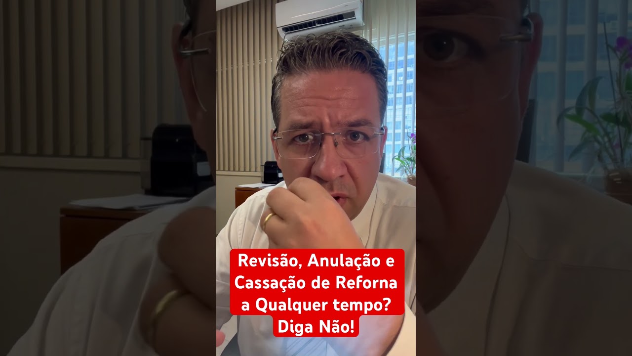 Revis&atilde;o, Anula&ccedil;&atilde;o e Cassa&ccedil;&atilde;o de Reforma a qualquer tempo? Diga N&atilde;o!