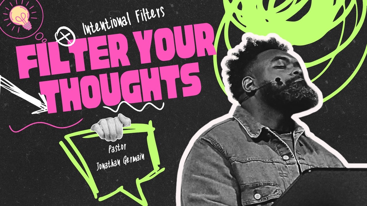 Intentional Filters | Filter Your Thoughts | Pastor Jonathan Germain