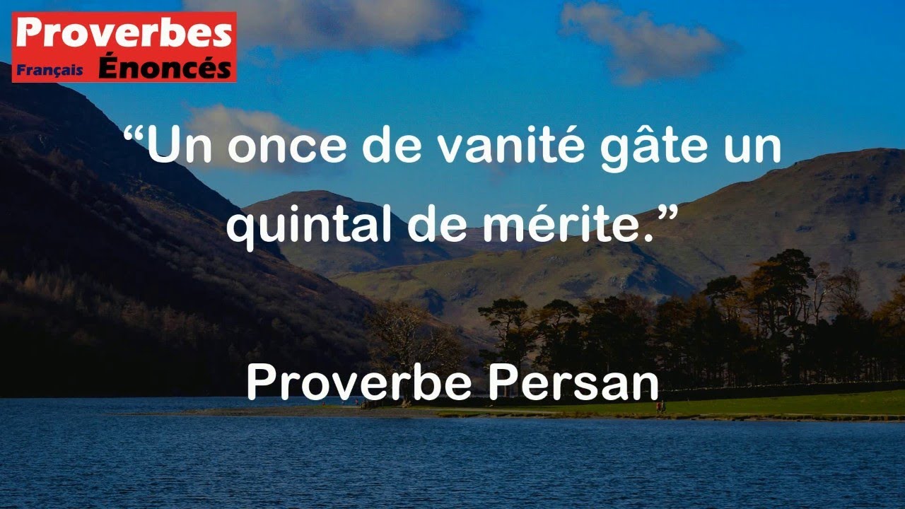 Un once de vanit&eacute; g&acirc;te un quintal de m&eacute;rite. - Proverbe Persan