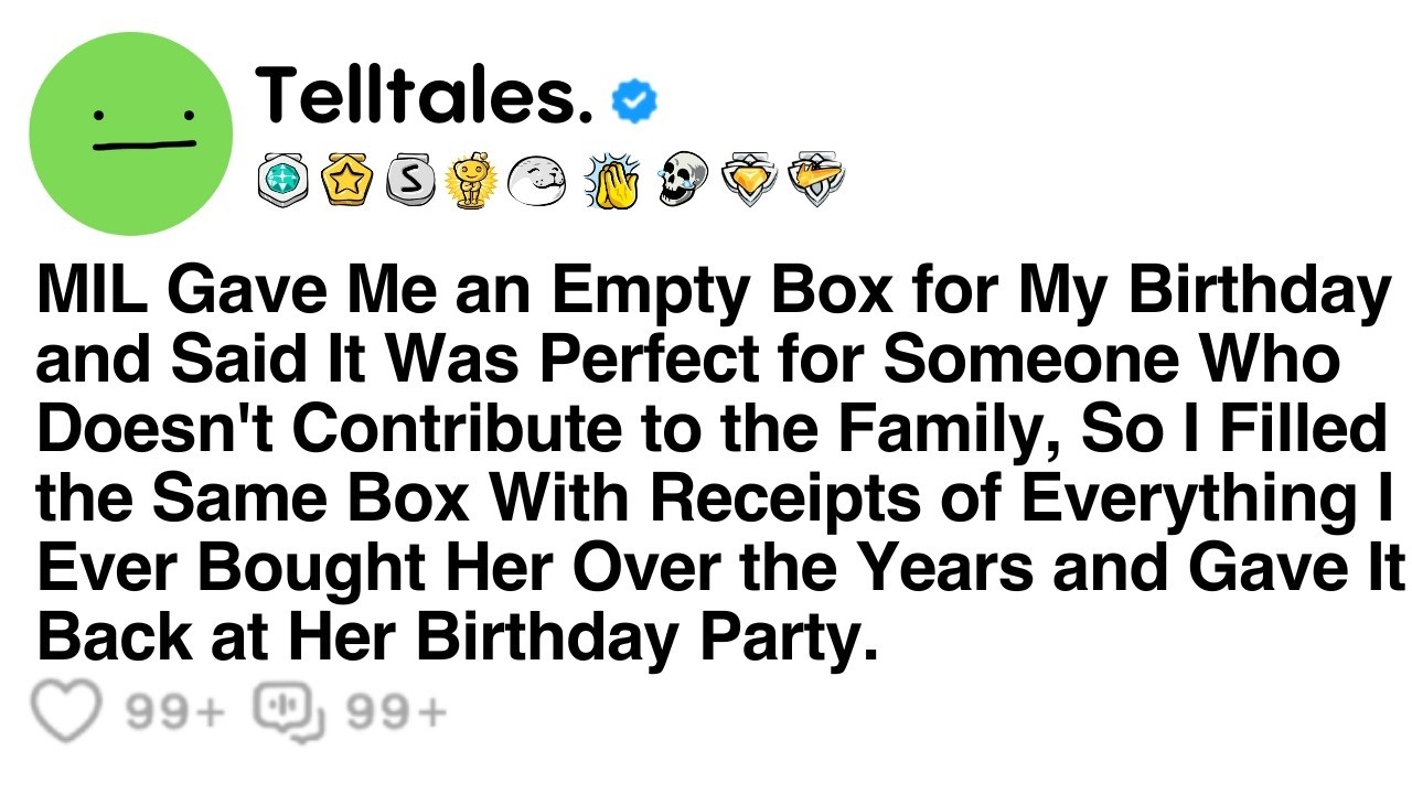 MIL Gave Me an Empty Box for My Birthday and Said It Was Perfect for Someone Who Doesn't Contribute.