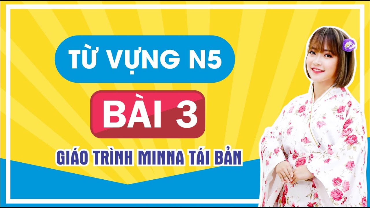 Từ Vựng N5 Bài 3 - Minano Nihongo Giáo Trình Mới