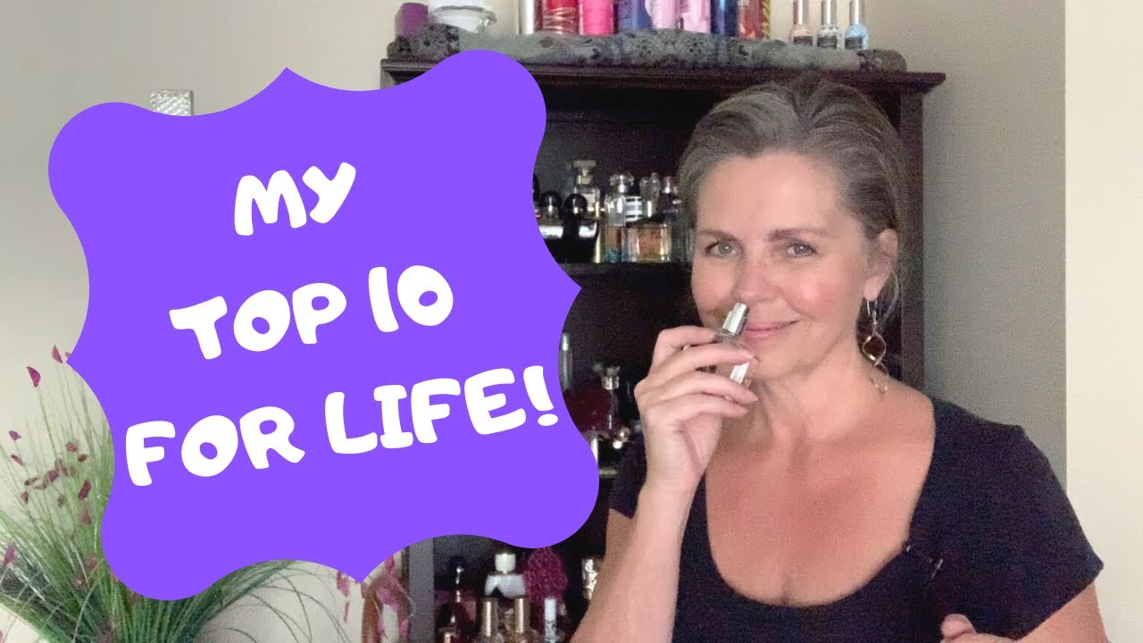 MY TOP TEN PERFUMES FOR LIFE!