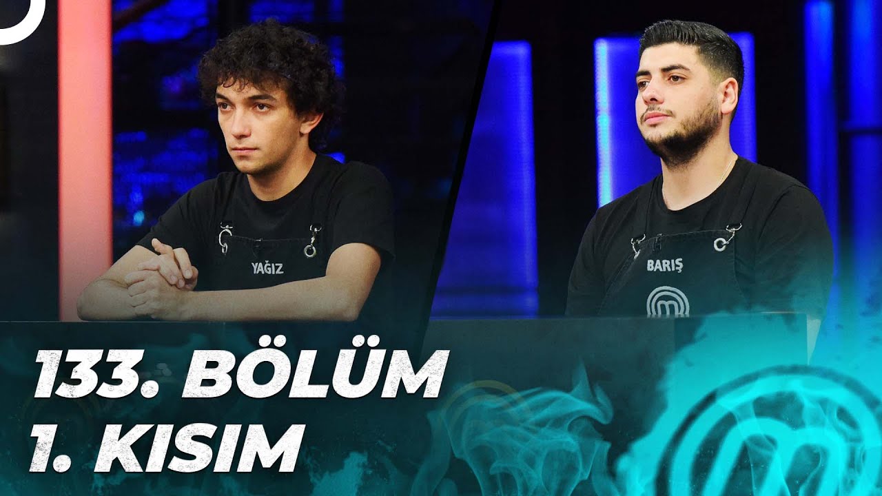 MASTERCHEF TÜRKİYE 133. BÖLÜM 1. KISIM