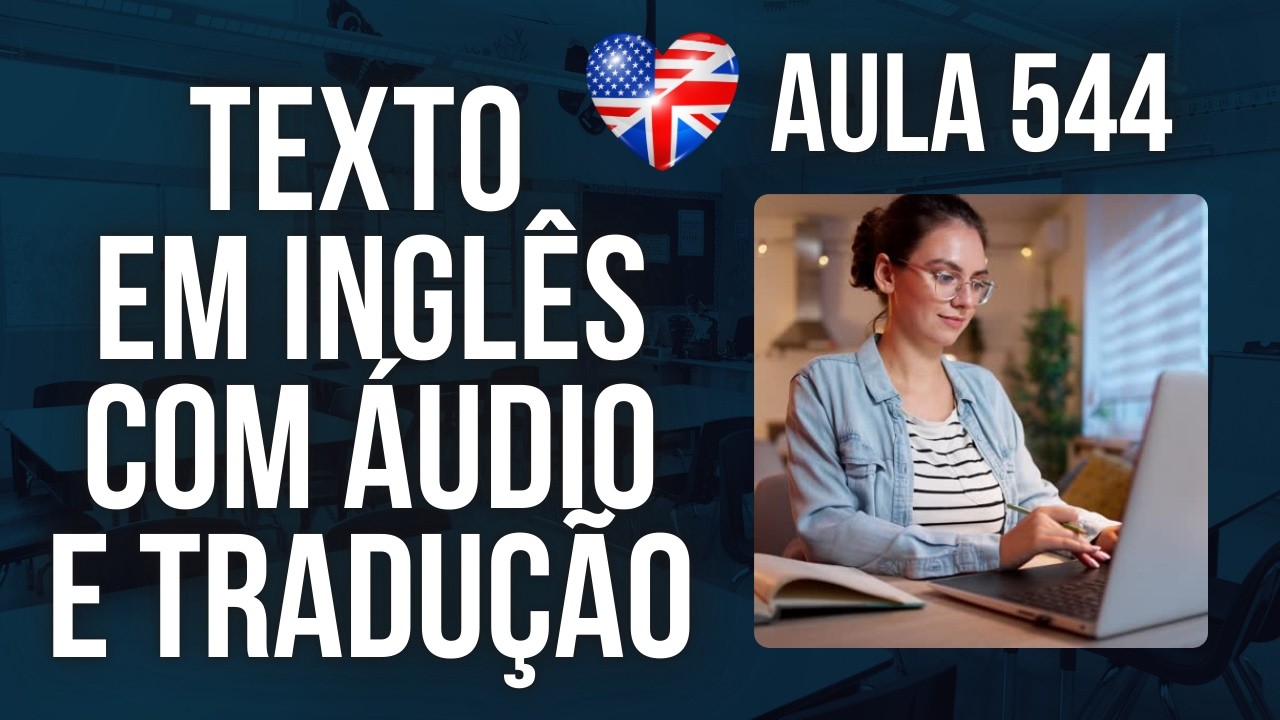 APRENDA INGLÊS COM LEITURA GUIADA - TEXTO EM INGLÊS COM ÁUDIO E TRADUÇÃO #AULA 544