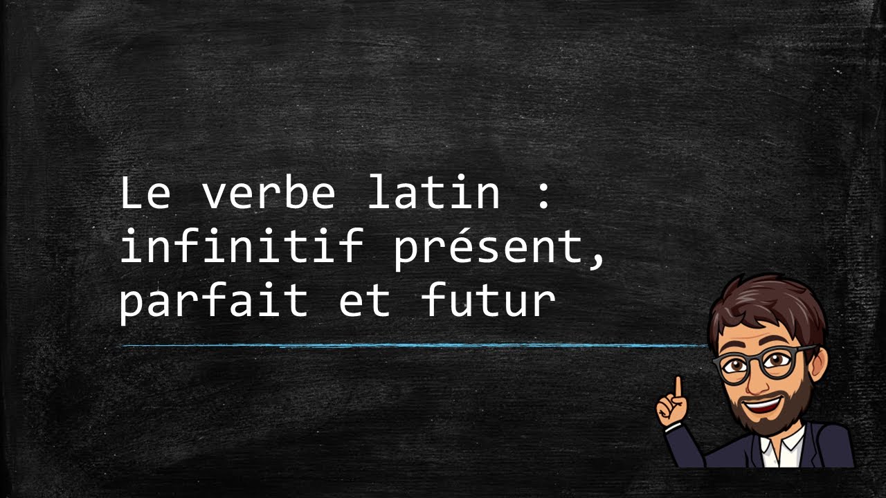Le verbe latin (10) - Le mode infinitif (présent, parfait, futur) et la proposition infinitive