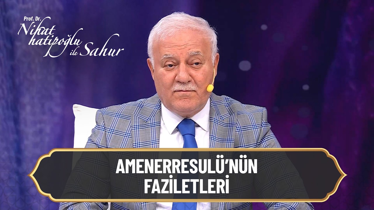 Amenerresulü'nün faziletleri - Nihat Hatipoğlu ile Sahur 26. Bölüm | 16 Mart 2026