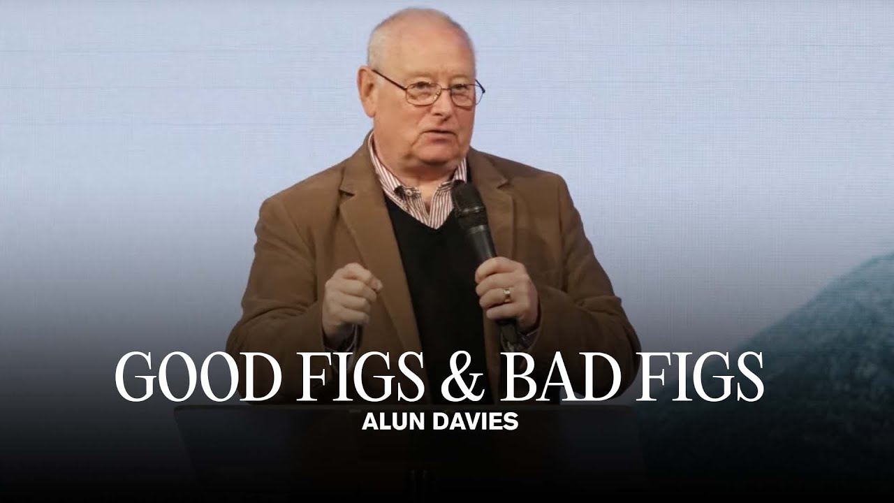 Good Figs & Bad Figs | Ps Alun Davies