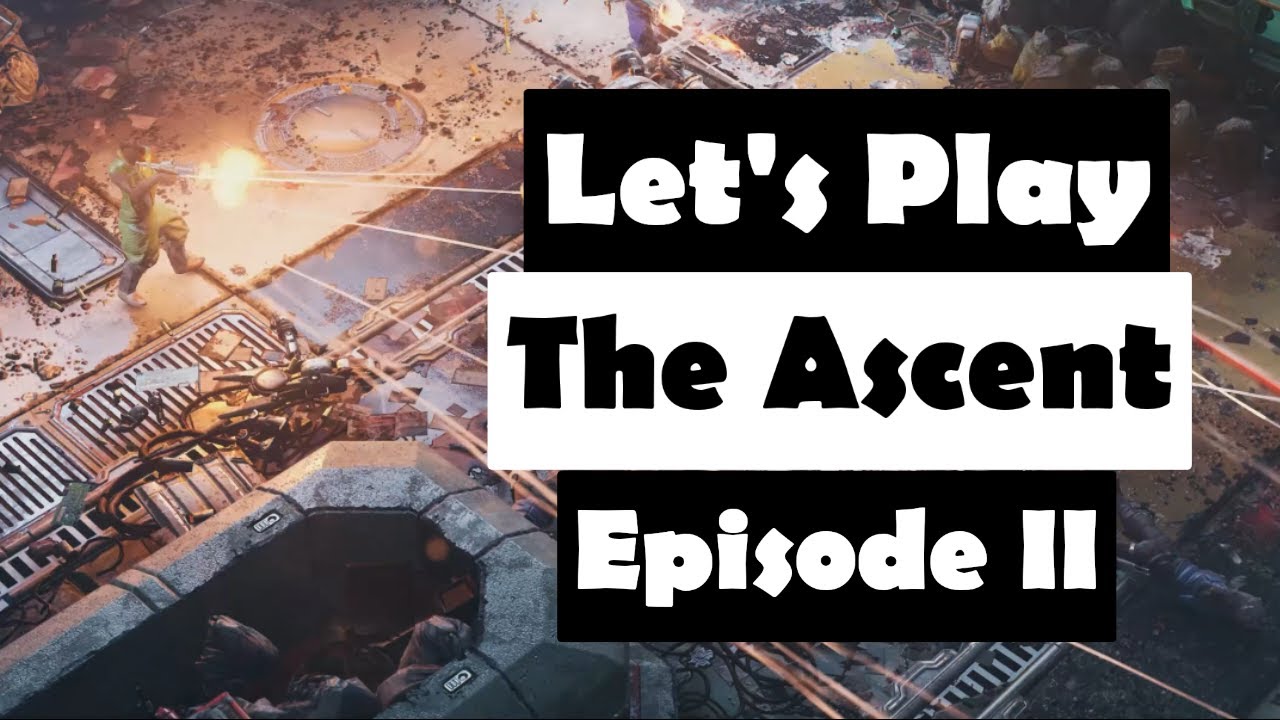 Let's Play: The Ascent Episode II