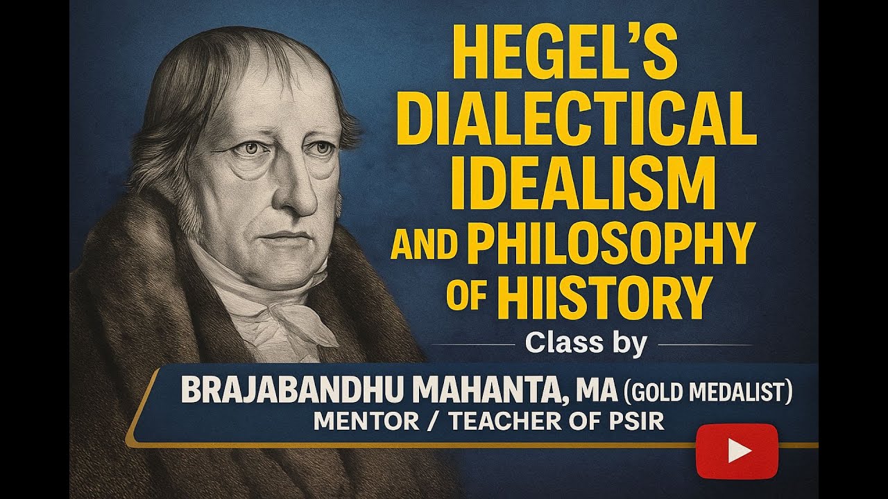 Hegel: Dialectical Idealism & Philosophy of History | Class by Brajabandhu Mahanta(MA Gold Medalist)