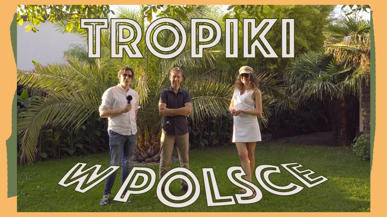 TROPIKALNY OGR&Oacute;D W POLSCE/ TROPICAL GARDEN IN POLAND