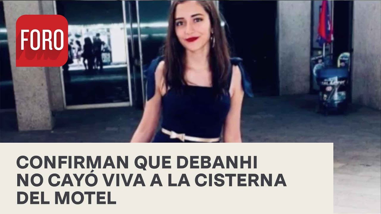 Debanhi no cayó viva a cisterna como decía perito de Fiscalía de NL - En una hora