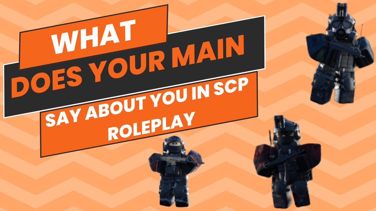 What does your MAIN say about you in SCP : ROLEPLAY