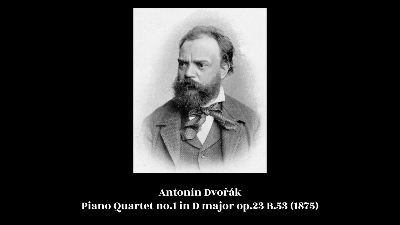 Antonín Dvořák - Piano Quartet no.1 in D major op.23 B.53 (1875)