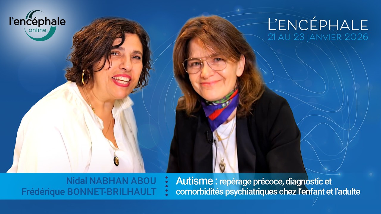Autisme : repérage précoce, diagnostic et comorbidités psychiatriques chez l’enfant et l’adulte