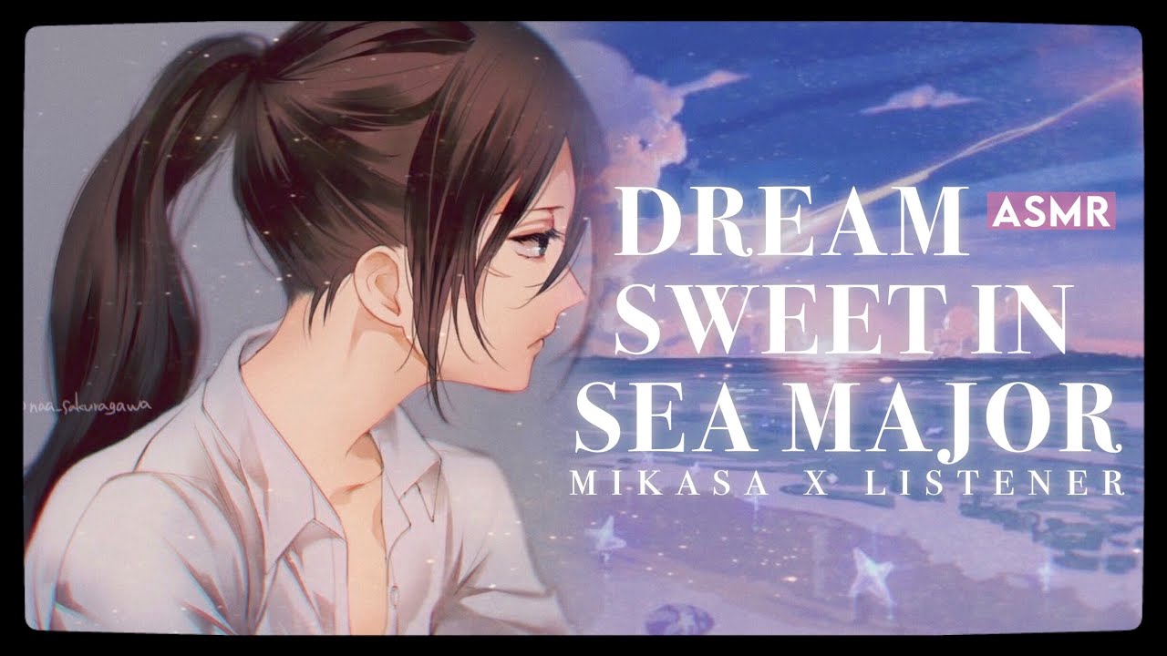 {Valentine’s Special | Sleep Aid} Mikasa Ackerman x Listener - DREAM SWEET IN SEA MAJOR [AOT ASMR] ࿐
