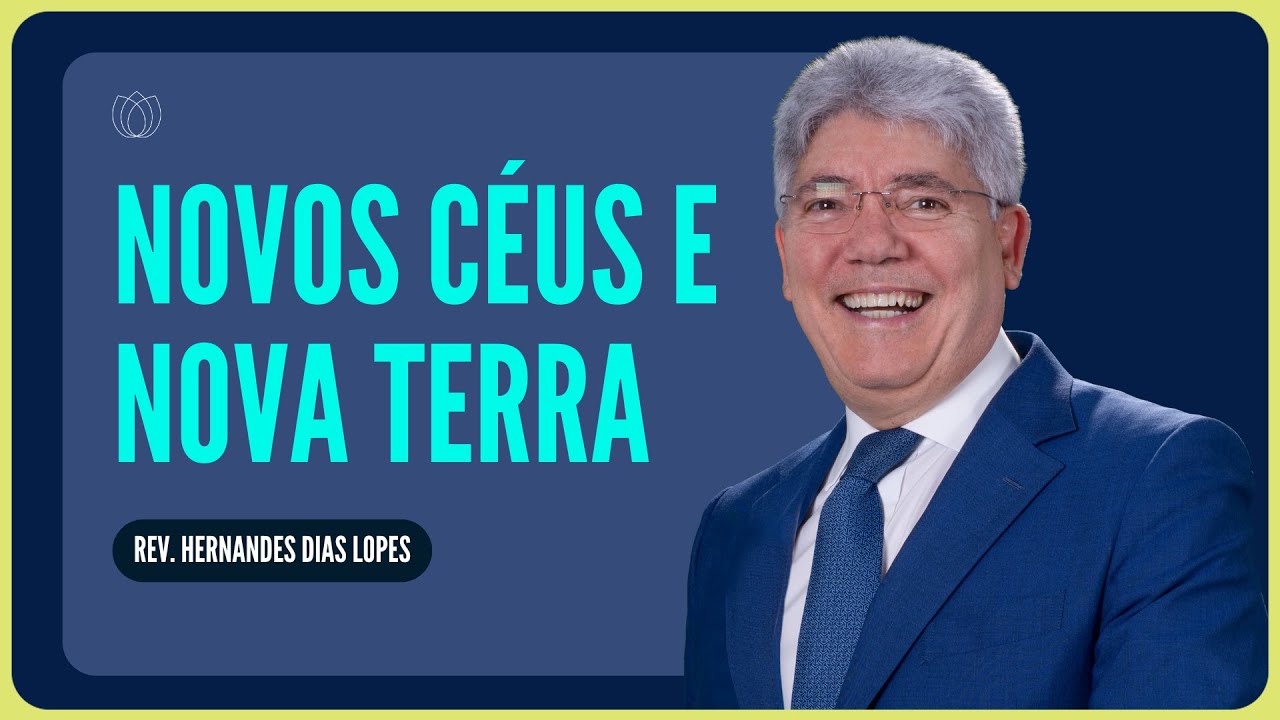 NOVOS CÉUS E NOVA TERRA: VOCÊ VAI VIVER LÁ? | Rev. Hernandes Dias Lopes | IPP