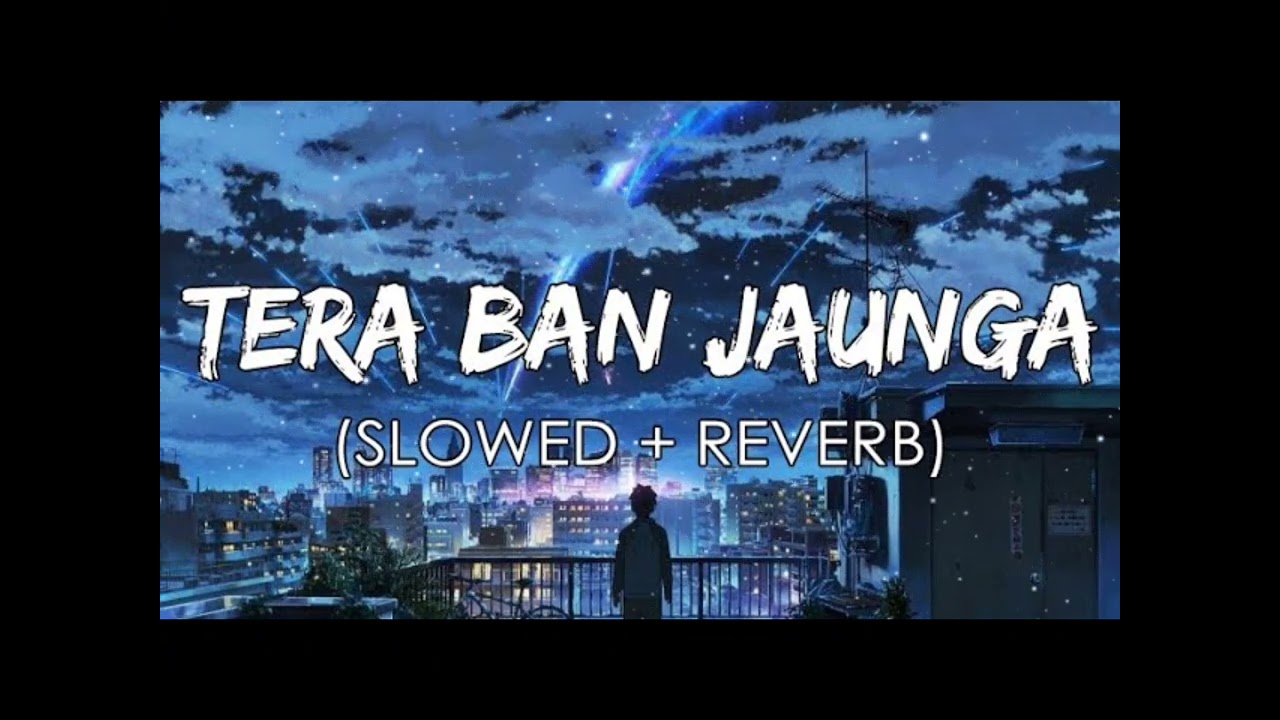 Tera  Ban  Jaunga   ( Slowed &  Reverb  ) Lofi song 