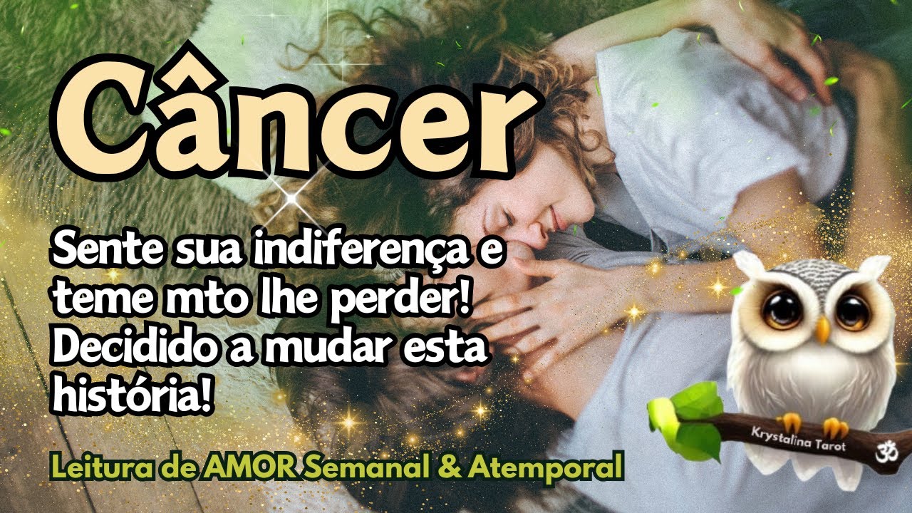 ♋CÂNCER 💘 SENTE SUA INDIFERENÇA E TEME MTO LHE PERDER! DECIDIDO A MUDAR ESTA SITUAÇÃO! 💪🙏✨💕