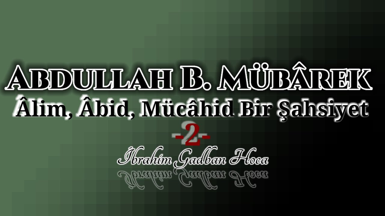 Abdullah İbn-i Mubarek'in Hayatı - 2 -