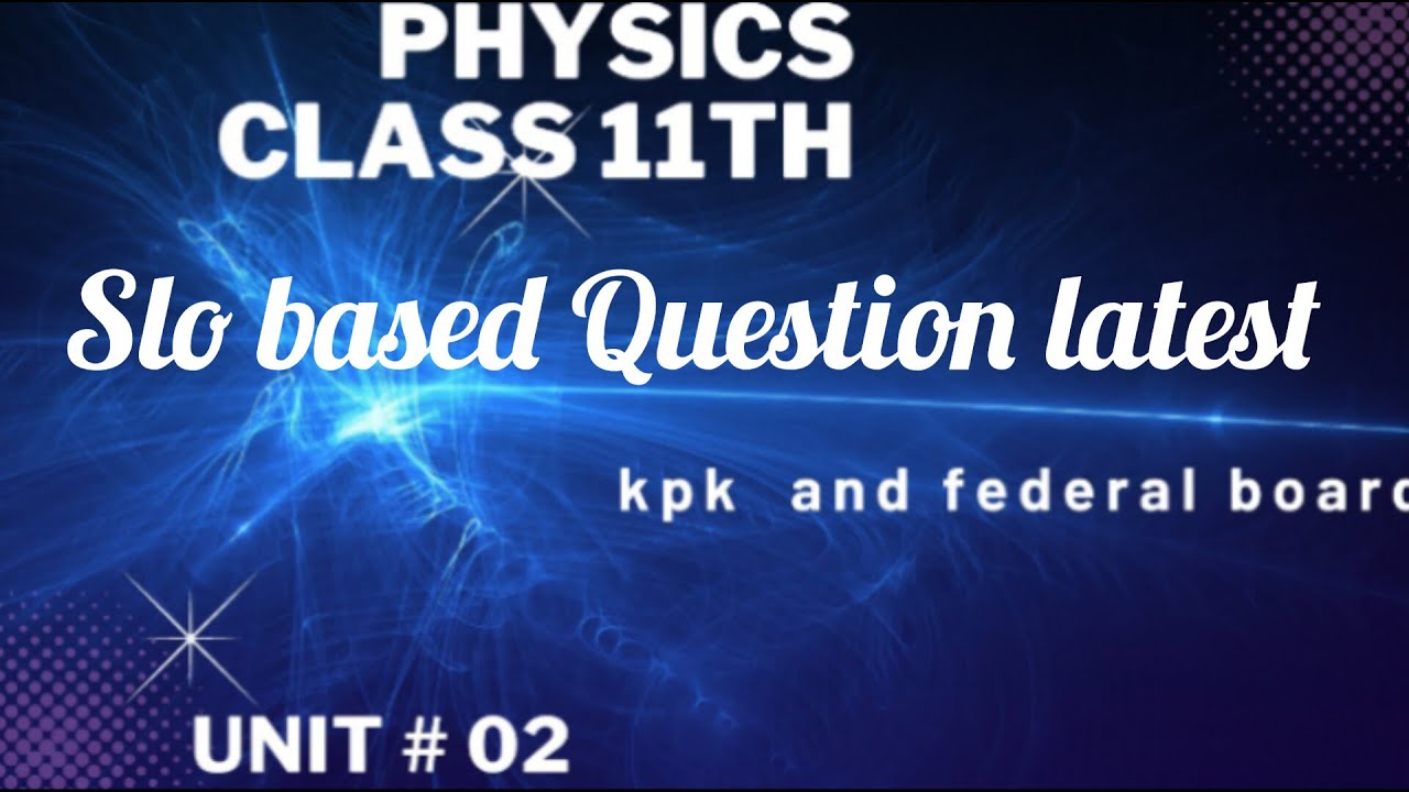 SLO based Questions for physics Class 11th by Edu academy&bull;Fsc part 1 physics Chapter 2 SLO based Q