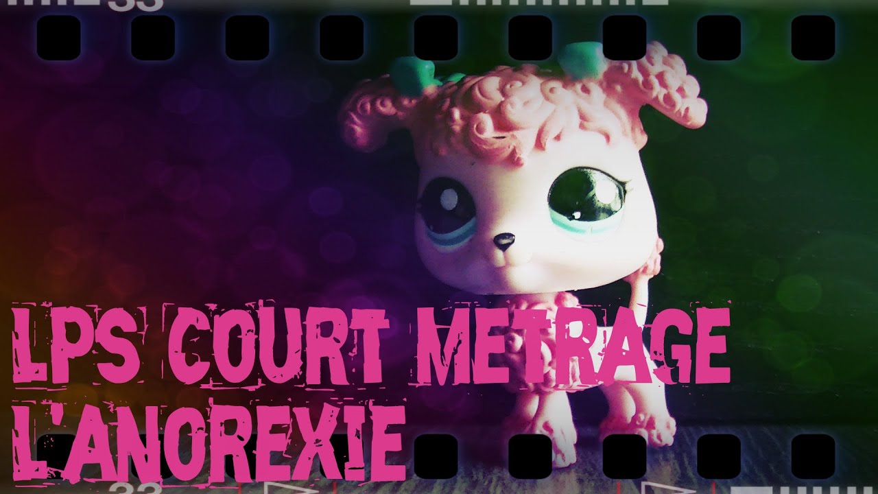 LPS Court Métrage Anorexique 2/2
