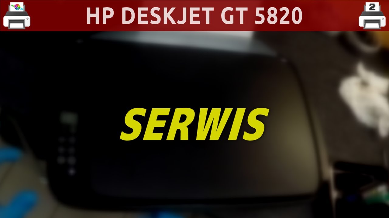 HP DESKJET GT 5820 🖨️ Serwis ~ ... i przegląd innych serwis&oacute;w 🙂
