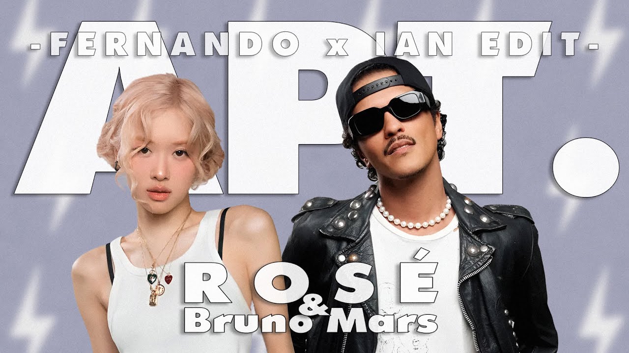 ROS&Eacute; & BRUNO MARS - APT (FERNANDO x IAN EDIT)