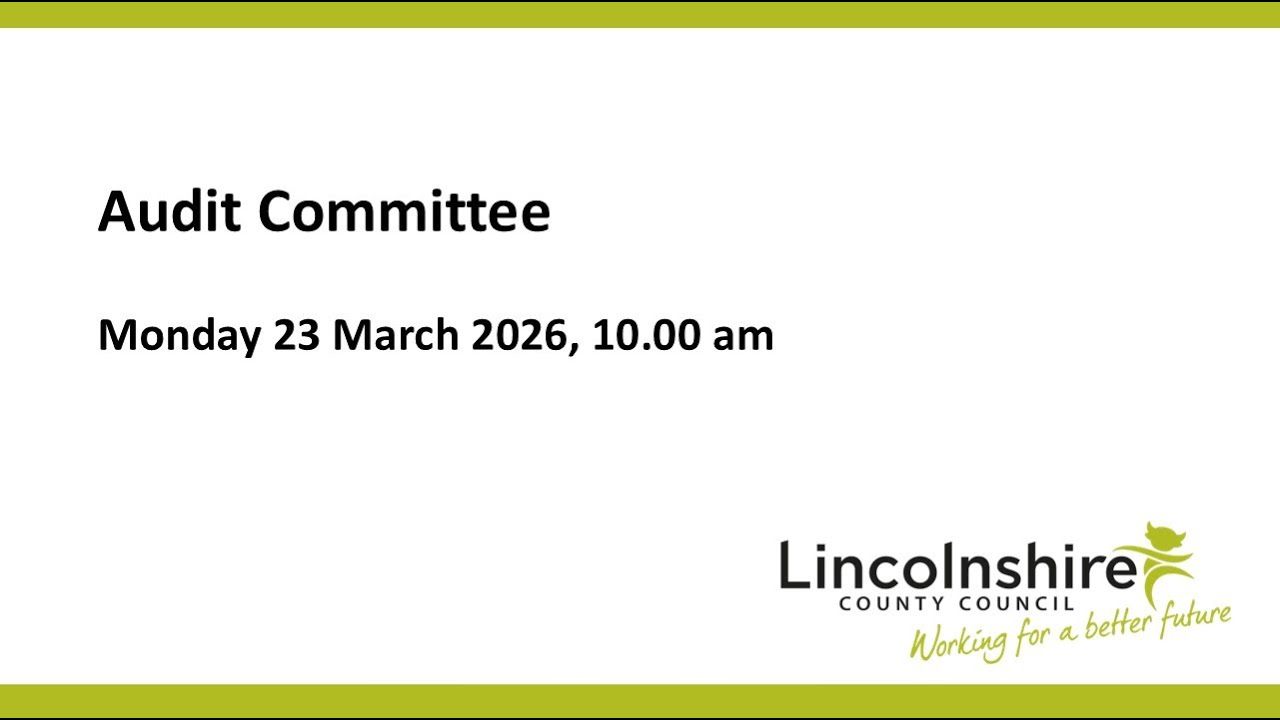 Lincolnshire County Council &ndash; Audit Committee &ndash; 23 March 2026