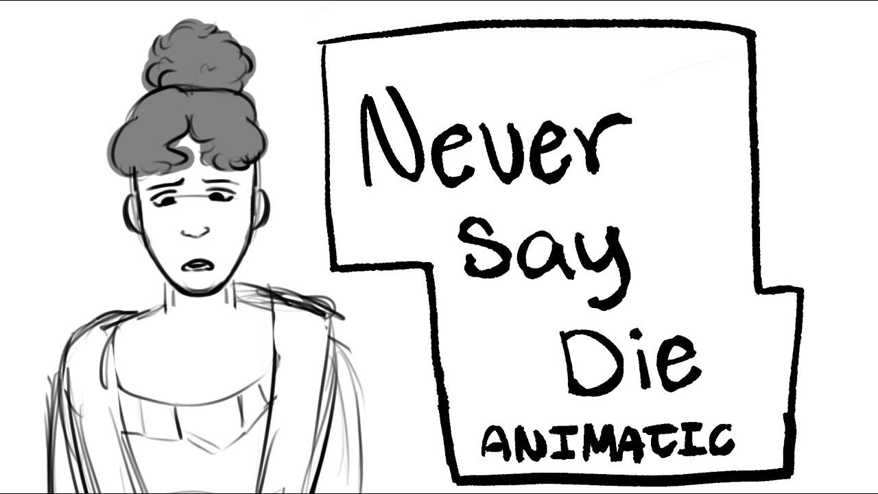 Never Say Die || Burr: a new musical animatic