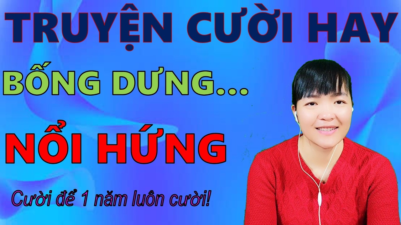 Đọc Truyện Cười Tiếu Lâm Hay Đặc Sắc BỐNG DỨNG NỔI HÚNG. Giúp Bạn Sống Khoẻ #truyencuoibehung