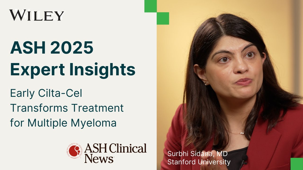 ASH 2025 Expert Insights: Early Cilta-Cel Transforms Treatment for Multiple Myeloma
