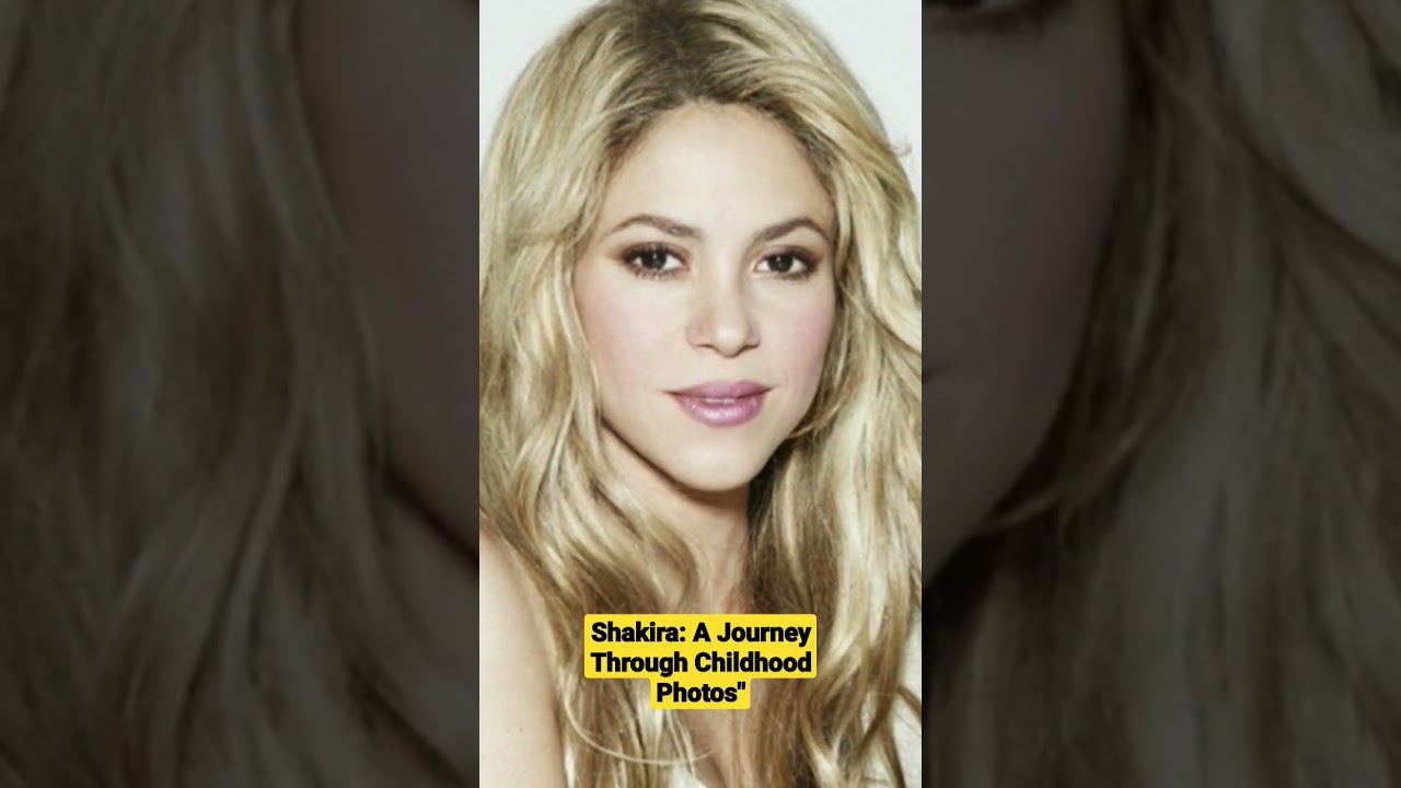 Shakira: A Journey Through Childhood Photos