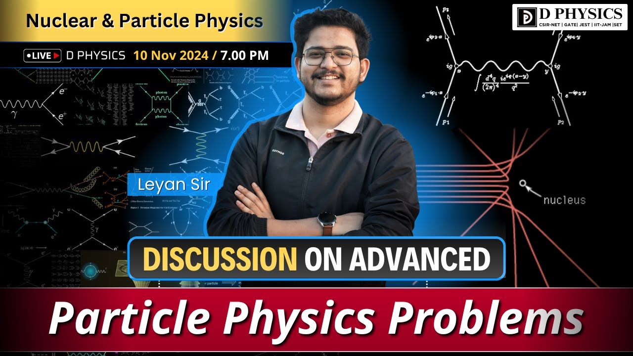 Advanced Problems On Particle Physics || Nuclear & Particle Physics || Leyan Sir || D PHYSICS