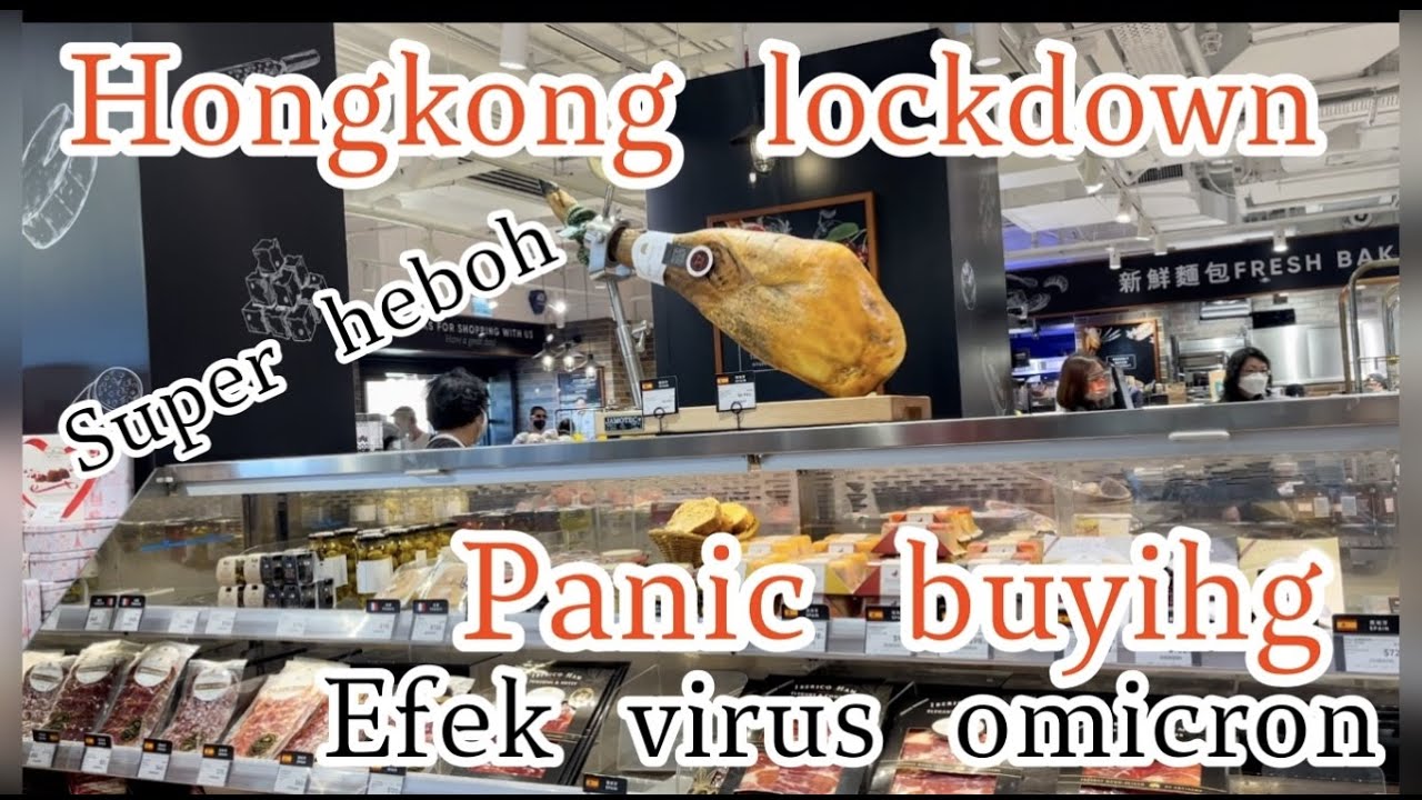 HONGKONG LOCKDOWN MARCH 2022 || EFEK VIRUS OMICRON BORONG SEMUA BELANJAAN DI MARKET PLACE
