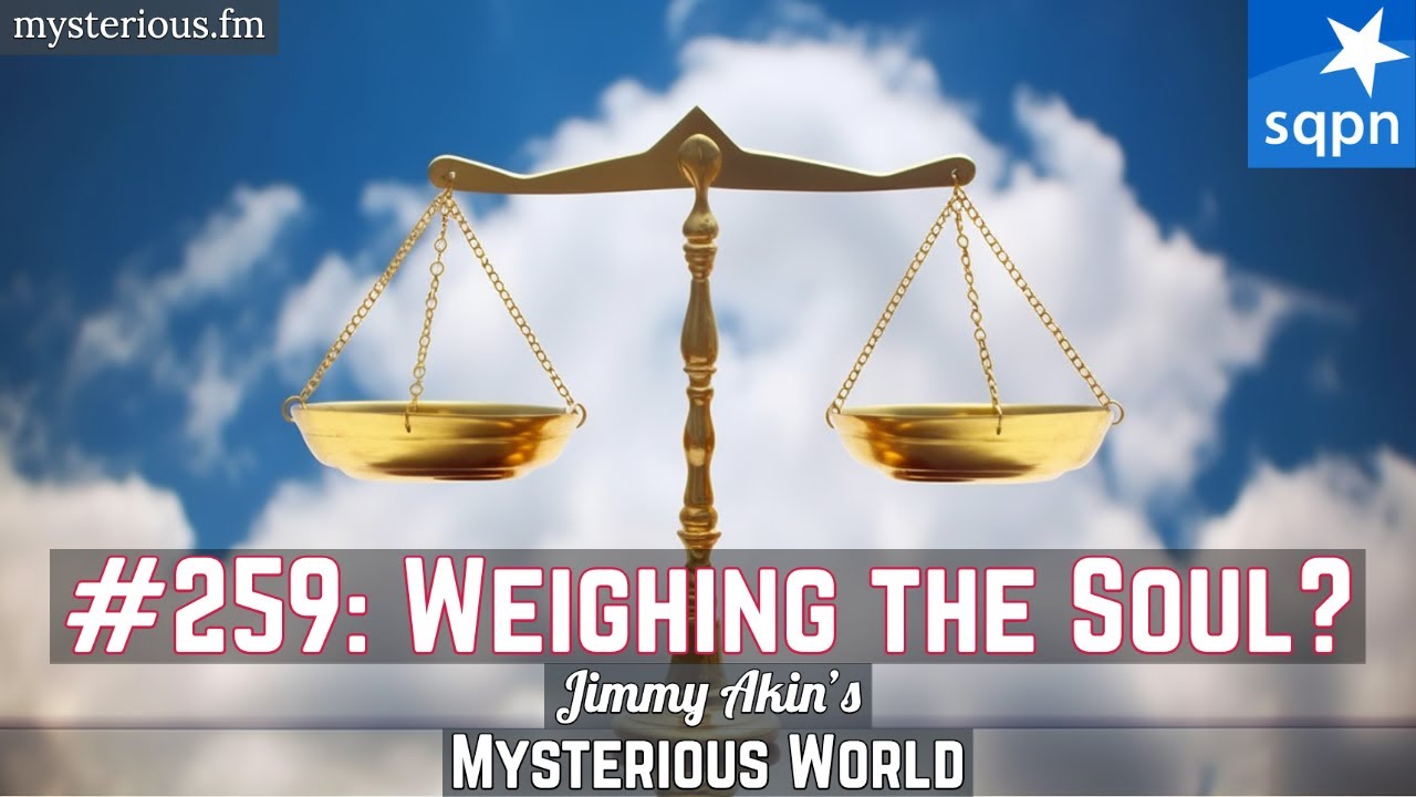 Weighing the Soul? (Scientific evidence for the human soul? Spirit?) - Jimmy Akin's Mysterious World