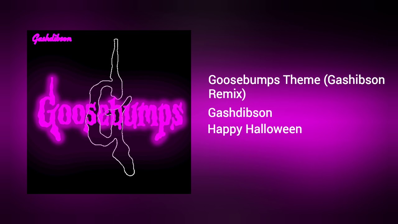 Goosebumps Theme (Gashdibson Remix)
