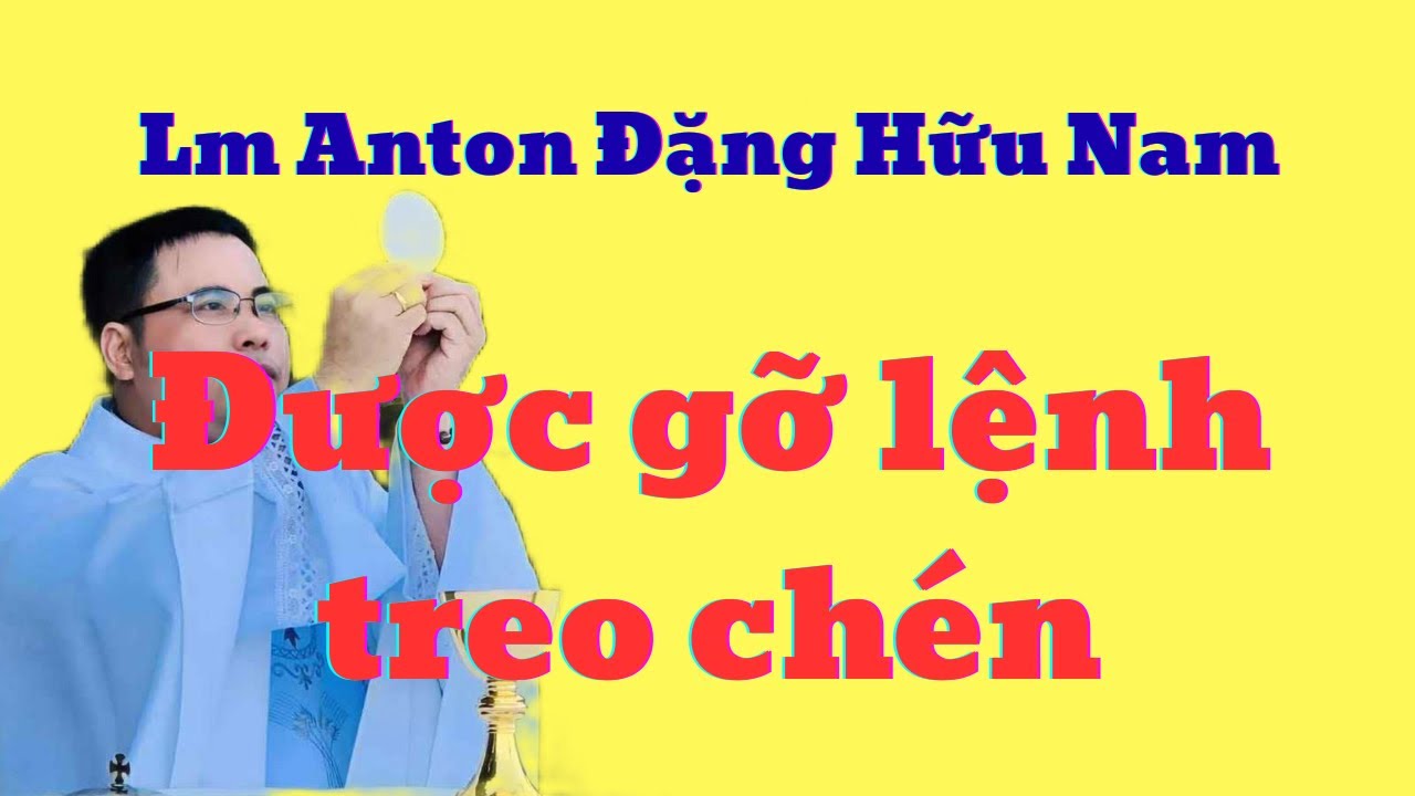 Lm Anton Đặng Hữu Nam đã được gỡ lệnh treo chén
