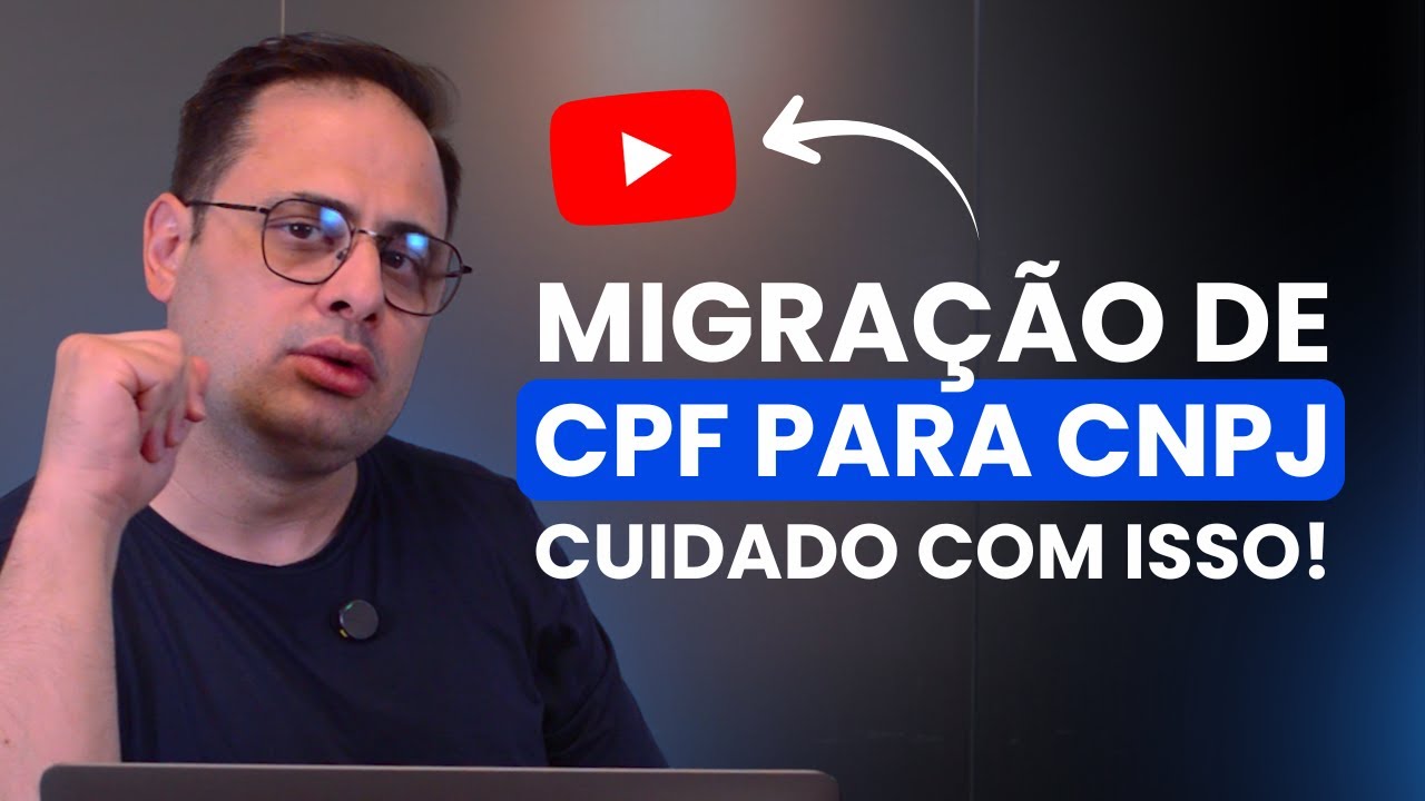 MIGRAÇÃO DE CPF PARA CNPJ NO YOUTUBE: CUIDADOS IMPORTANTES