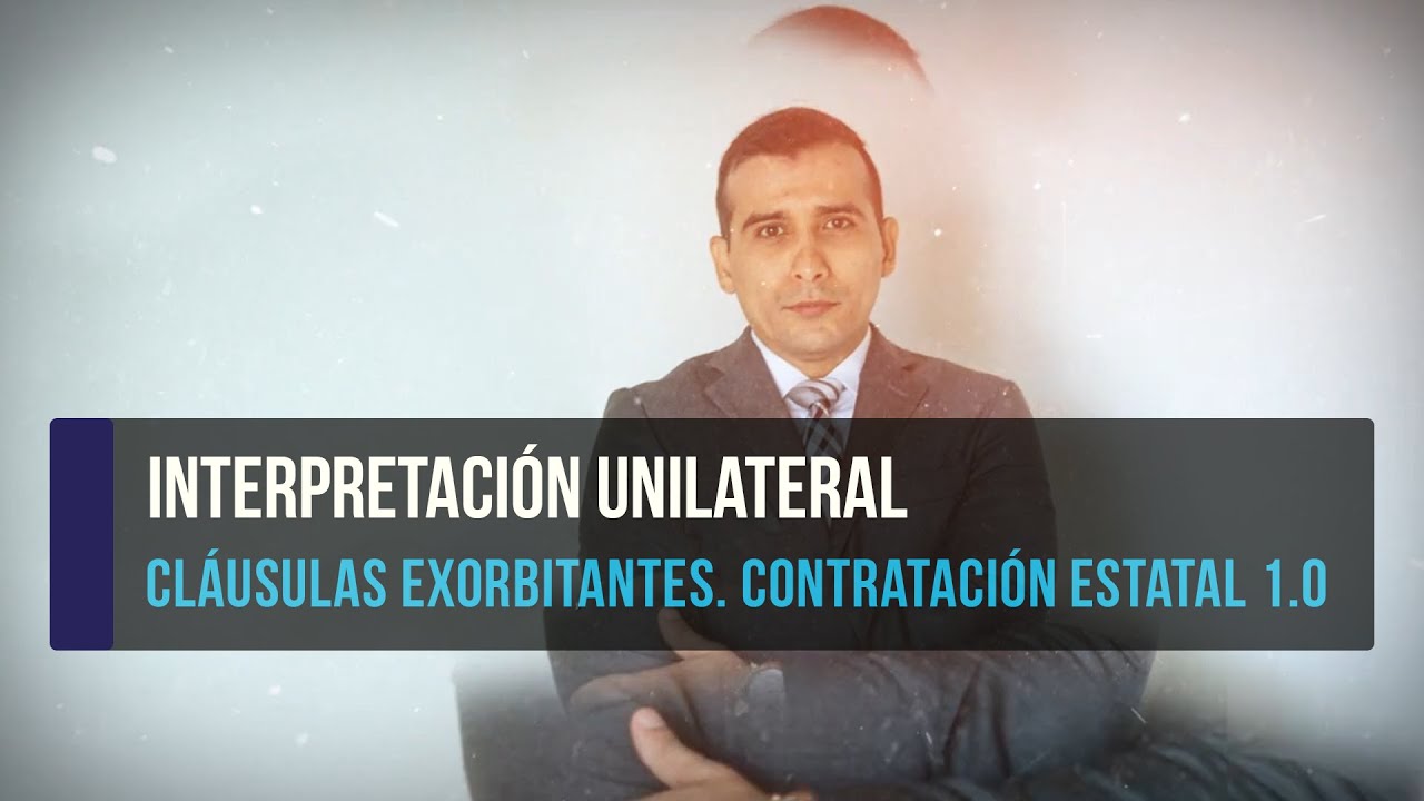 Cláusulas Exorbitantes. Contratación Estatal 1.0 - Interpretación Unilateral