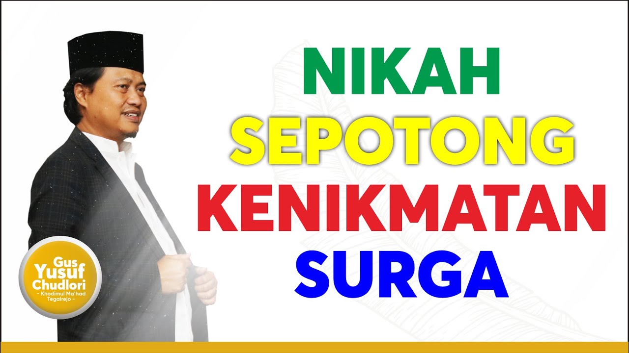 Gus Yusuf Chudlori Nasihat Pernikahan - Nikah Itu Potongan Kenikmatan Surga -
