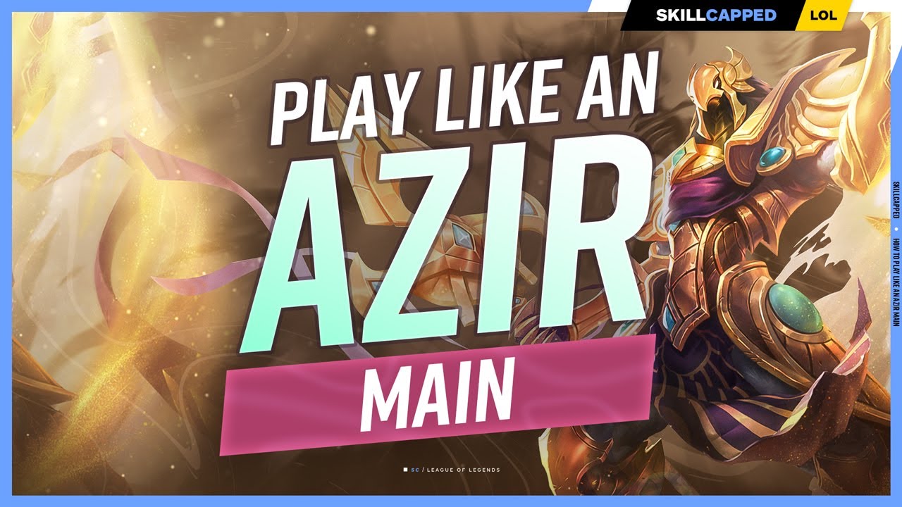 How to Play Like an AZIR MAIN! - ULTIMATE AZIR GUIDE
