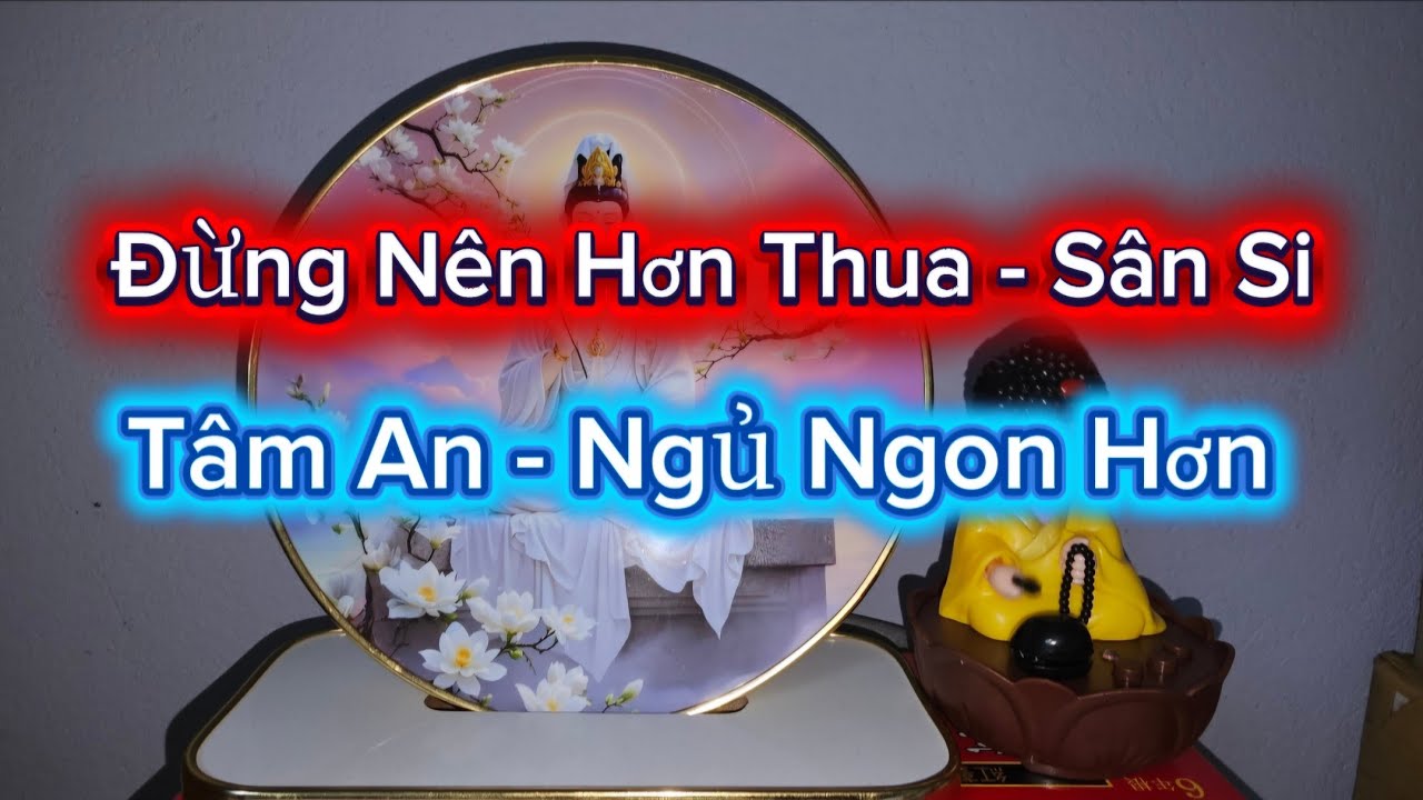 Đừng Nên Sống Hơn Thua - Học Theo Lời Phật Dạy Này,  Tâm An Nhiên Đời Hết Khổ
